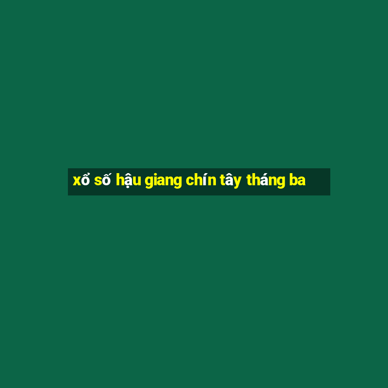 xổ số hậu giang chín tây tháng ba