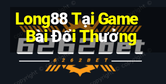 Long88 Tại Game Bài Đổi Thưởng