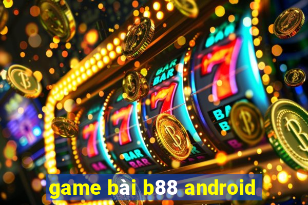 game bài b88 android