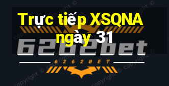 Trực tiếp XSQNA ngày 31