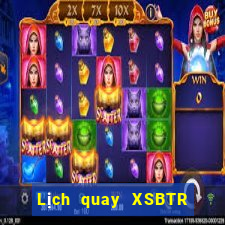 Lịch quay XSBTR ngày 2