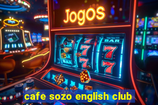 cafe sozo english club