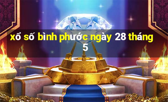 xổ số bình phước ngày 28 tháng 5