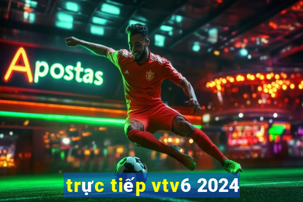 trực tiếp vtv6 2024