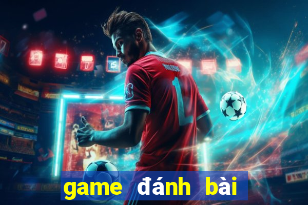 game đánh bài đổi thưởng 2020