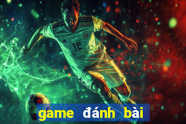 game đánh bài đổi thưởng 2020