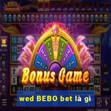 wed BEBO bet là gì