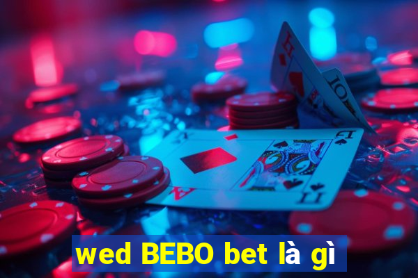 wed BEBO bet là gì