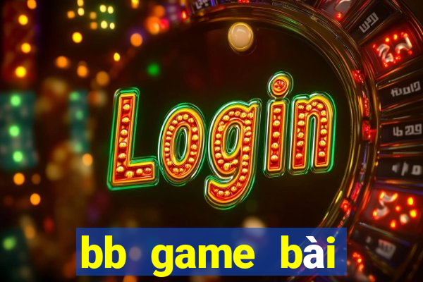 bb game bài điện tử