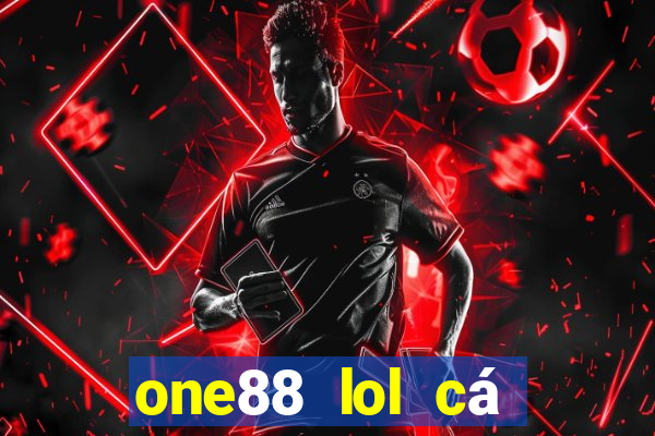 one88 lol cá cược nơi để chơi