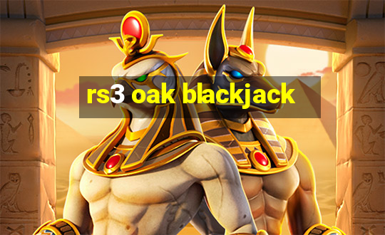 rs3 oak blackjack