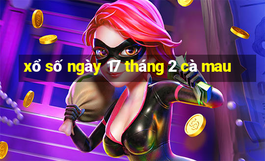 xổ số ngày 17 tháng 2 cà mau