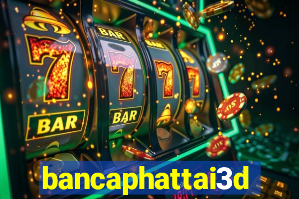 bancaphattai3d