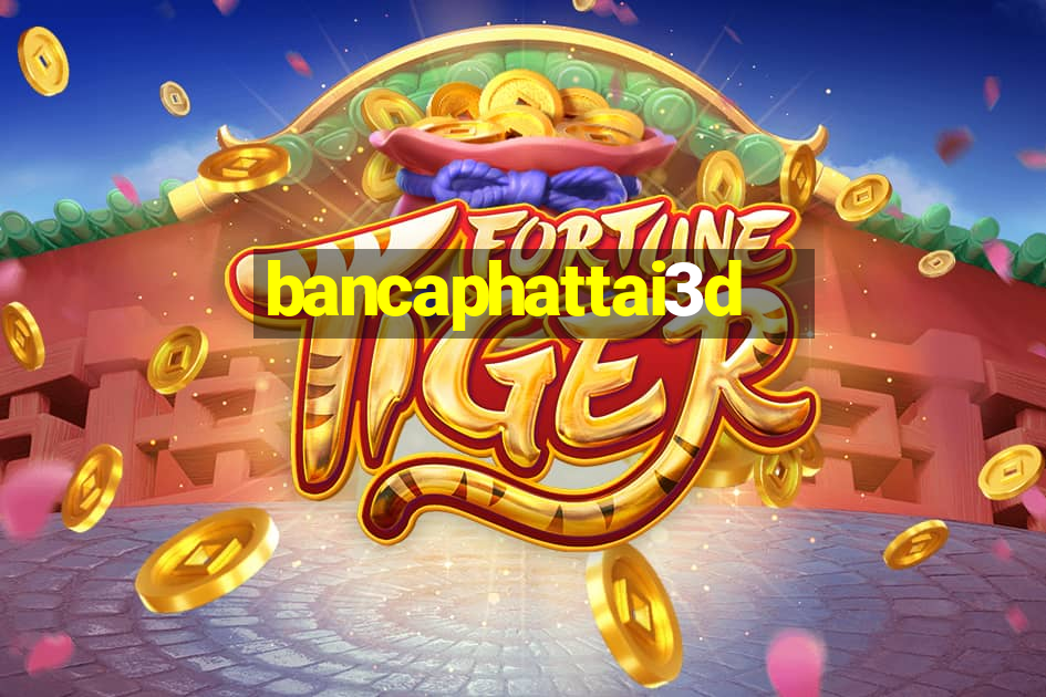 bancaphattai3d