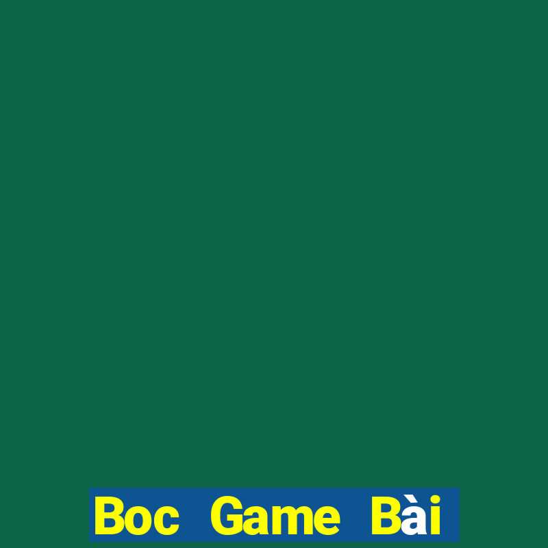 Boc Game Bài Online Chơi Cùng Bạn Bè