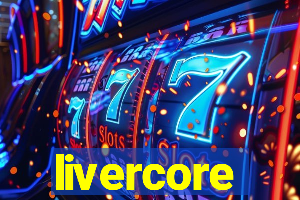 livercore