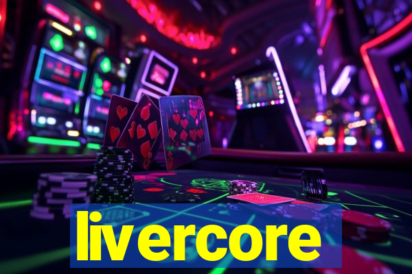 livercore