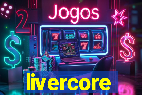 livercore