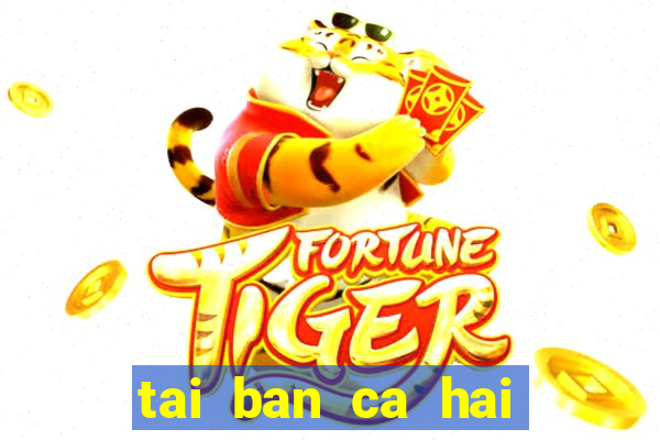 tai ban ca hai long vuong