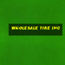 wholesale tire inc