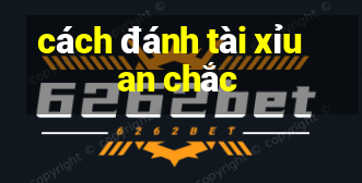 cách đánh tài xỉu an chắc