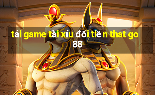 tải game tài xỉu đổi tiền that go88