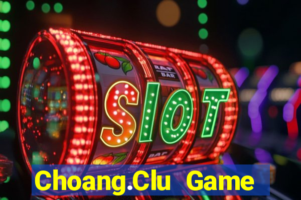 Choang.Clu Game Bài Lá