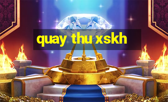 quay thu xskh