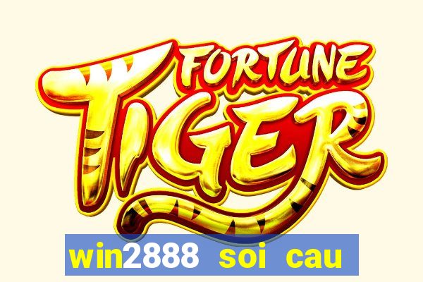 win2888 soi cau hom nay