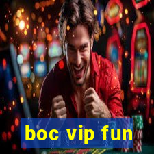 boc vip fun