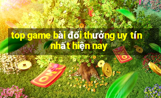 top game bài đổi thưởng uy tín nhất hiện nay