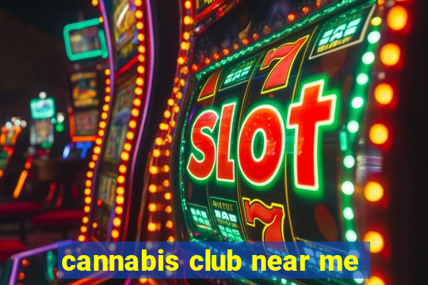 cannabis club near me