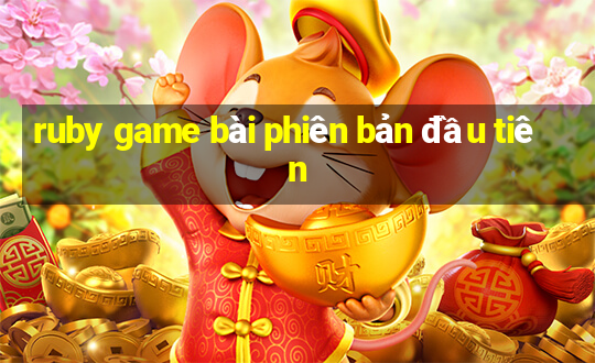 ruby game bài phiên bản đầu tiên