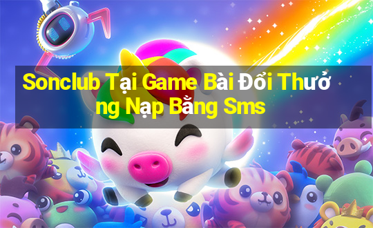 Sonclub Tại Game Bài Đổi Thưởng Nạp Bằng Sms