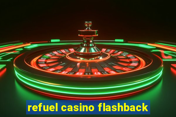 refuel casino flashback