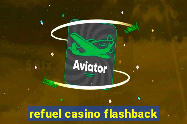 refuel casino flashback