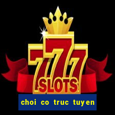 choi co truc tuyen mien phi