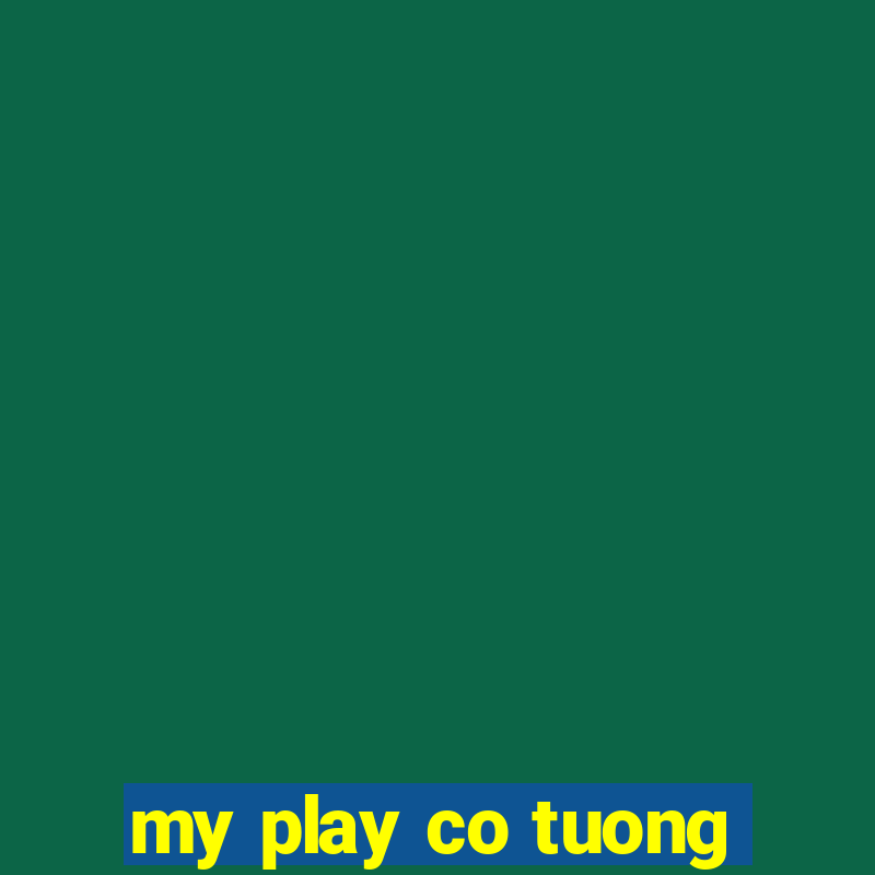 my play co tuong