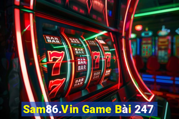 Sam86.Vin Game Bài 247