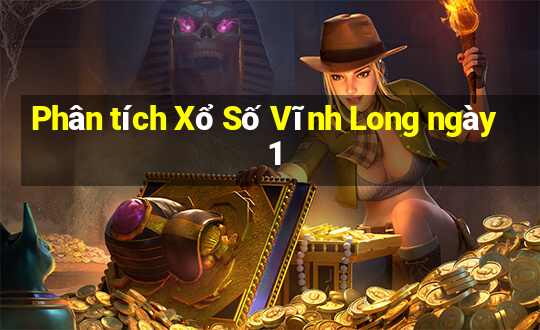 Phân tích Xổ Số Vĩnh Long ngày 1