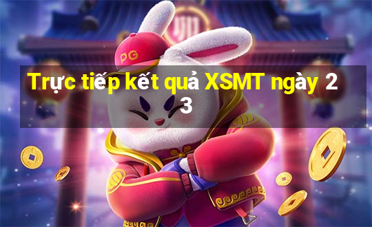 Trực tiếp kết quả XSMT ngày 23