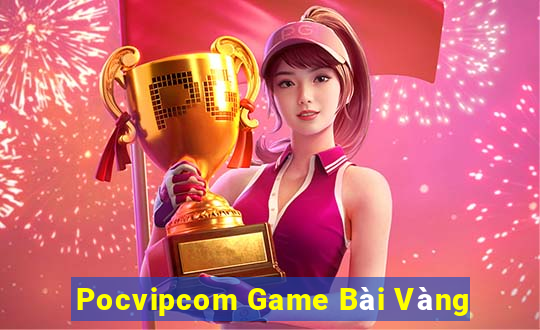 Pocvipcom Game Bài Vàng