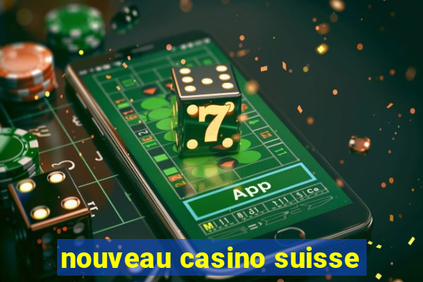 nouveau casino suisse