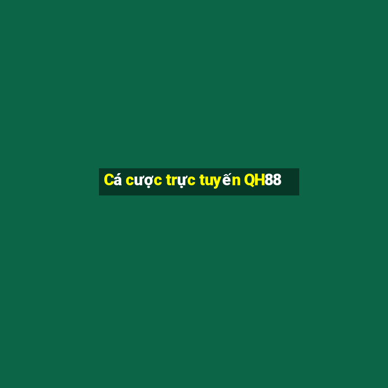 Cá cược trực tuyến QH88