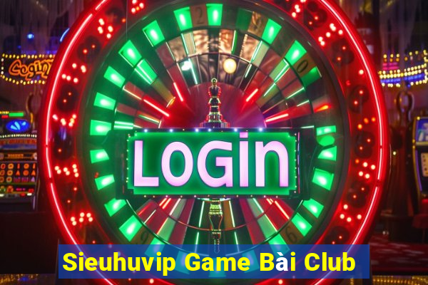 Sieuhuvip Game Bài Club