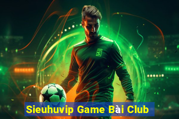 Sieuhuvip Game Bài Club