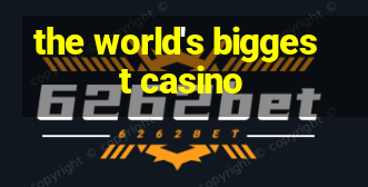 the world's biggest casino