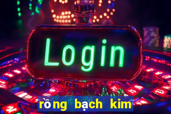 rồng bạch kim xsmb hôm nay