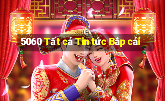 5060 Tất cả Tin tức Bắp cải