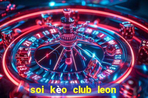 soi kèo club leon hôm nay